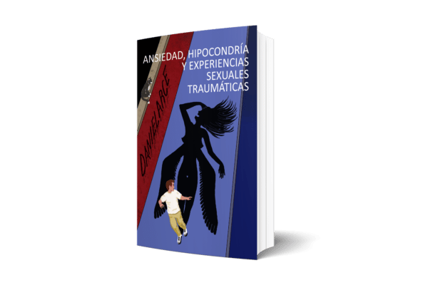 Ansiedad, hipocondría y experiencias sexuales traumáticas, de Daniel Arce